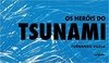 OS HERÓIS DO TSUNAMI