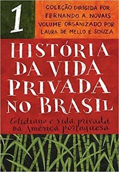 História da vida privada no Brasil - vol. 1: Cotidiano e vida privada na América portuguesa