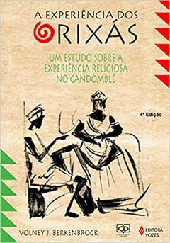 A experiência dos Orixás - Um estudo sobre a experiência religiosa do Candomblé