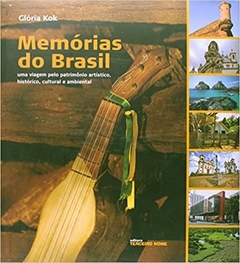 Memórias do Brasil : uma viagem pelo patrimônio artístico, histórico, cultural e ambiental.