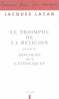Le Triomphe de la religion. Précédé de : Discours aux catholiques (Paradoxes de Lacan) (French Edition) 2005