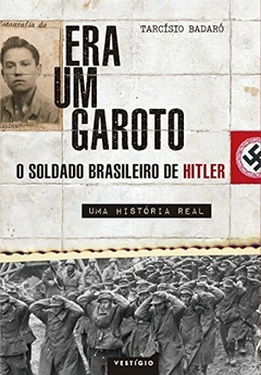 Era um garoto: O soldado brasileiro de Hitler – Uma história real - comprar online