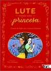 Lute como uma princesa: Contos de fadas para crianças feministas