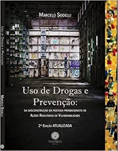 Uso de Drogas e Prevenção - Da deconstrução da postura proibicionista às ações redutoras de vulnerabilidade