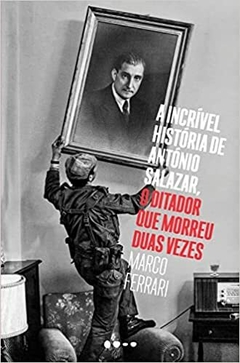 A incrível história de António Salazar, o ditador que morreu duas vezes - comprar online