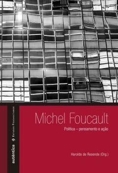 Michel Foucault - Política pensamento e ação