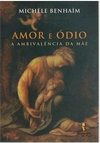 AMOR E ÓDIO: A AMBIVALÊNCIA DA MÃE - 1ªED.(2007)