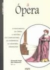 A ÓPERA - O nascimento da ópera, a história, os compositores, os intérpretes, as melhores gravações