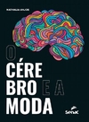 O CÉREBRO E A MODA - 1ª ED.