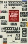 O ESPETACULO DAS RAÇAS: CIENTISTAS, INSTITUIÇOES E QUESTAO RACIAL NO BRASIL - 1ªED.(1993)