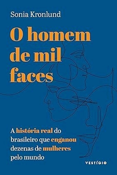 O homem de mil faces: A história real do brasileiro que enganou dezenas de mulheres pelo mundo