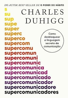 Supercomunicadores: Como desbloquear a linguagem secreta da comunicação