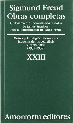 Sigmund Freud - Obras Completas XXIII - Moysés y la religión monoteísta, Esquema del psicoanálisis y otras obras (1937 - 1939)