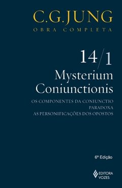 Mysterium Coniunctionis: os componentes da Coniunctio; Paradoxa; As personificações dos opostos - Parte 1 (Volume 14)
