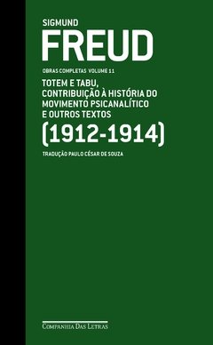SIGMUND FREUD - OBRAS COMPLETAS - VOL. 11 - Totem e tabu, contribuição à história do movimento psicanalítico e outros textos (1912-1914)