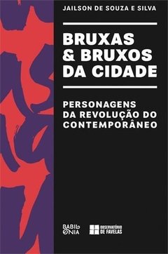 BRUXAS & BRUXOS DA CIDADE: PERSONAGENS DA REVOLUÇAO DO CONTEMPORANEO