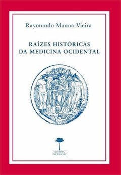 RAÍZES HISTÓRICAS DA MEDICINA OCIDENTAL