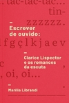 Escrever de ouvido - Clarice Lispector e os romances da escrita