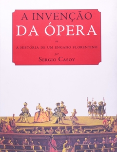 A invenção da ópera ou a história de um engano florentino