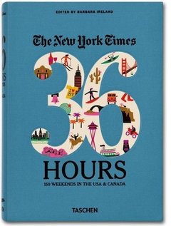 THE NEW YORK TIME, 36 HOURS: 150 WEEKENDS IN...CANADA