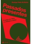 Passados presentes: o golpe de 1964 e a... 1ªED. (2021)