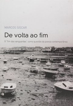 De Volta ao Fim. O Fim das Vanguardas Como Questão da Poesia Contemporânea