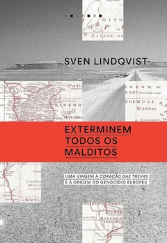 EXTERMINEM TODOS OS MALDITOS- Uma viagem ao coração das trevas e à origem do genocídio europeu