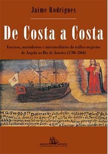 DE COSTA A COSTA (NOVA EDIÇAO): ESCRAVOS, MARINHEIROS E INTERMEDIARIOS DO TRAFICO NEGREIRO DE ANGOLA AO RIO DE JANEIRO (1780-1860)
