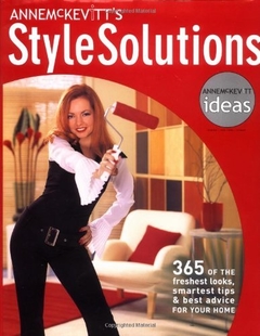 Anne McKevitt's Style Solutions: 365 of the Freshest Looks, Smartest Tips & Best Advice for Your Home