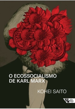 O Ecossocialismo de Karl Marx: Capitalismo, Natureza e a Crítica Inacabada à Economia Política