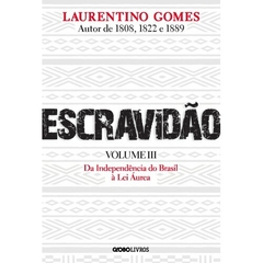 Escravidão- Volume 3: Da Independência do Brasil à Lei Áurea