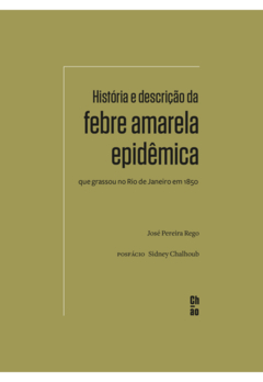 História e descrição da Febre Amarela epidêmica que grassou no Rio de Janeiro em 1850