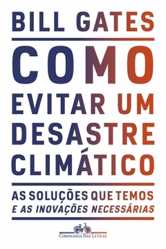 Como evitar um desastre climático - As soluções que temos e as inovações necessárias