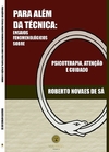 Para além da Técnica - Ensaios Fenomenológicos sobre psicoterapia, atenção e cuidado