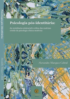 Psicologia pós-identitária: da resistência existencial à crítica das matrizes cristãs da psicologia clínica moderna