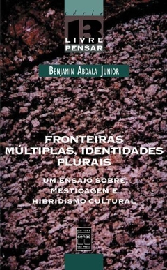 Fronteiras Múltiplas, Identidades Plurais - Um ensaio sobre a mestiçagem e hibridismo cultural