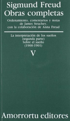 SIGMUND FREUD - OBRAS COMPLETAS - V - La interpretación de los sueños (parte II) y Sobre el sueño (1900-1901)