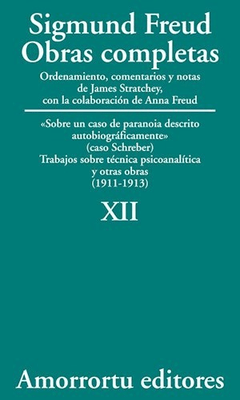 SIGMUND FREUD - OBRAS COMPLETAS XII - Sobre un caso de paranoia descrito autobiográficamente (Schreber), Trabajos sobre técnica psicoanalítica, y otras obras (1911-1913)