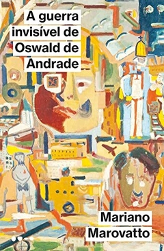 A guerra invisível de Oswald de Andrade - comprar online