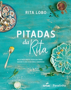 Pitadas da Rita: Receitas e dicas práticas para deixar o dia a dia mais saboroso