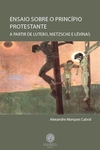 Teologia da Transgressão Ensaio sobre um princípio protestante - A partir de Lutero, Nietzsche e Lévinas