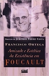 Amizade e estética da existência em Foucault  2008 livro novo