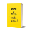 Amor & gozo: Mais, ainda