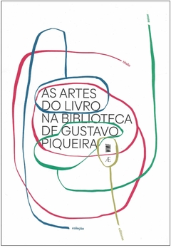 As Artes do Livro na Biblioteca de Gustavo Piqueira - comprar online