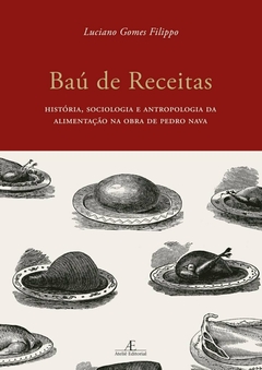 Baú de Receitas - História, sociologia e antropologia da alimentação na obra de Pedro Nava