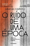 O ruído de uma época: aforismos, correspondências e ensaios