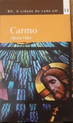 BH. A CIDADE DE CADA UM - VOL. 13: CARMO (ALBERTO VILLAS)