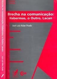 BRECHA NA COMUNICAÇÃO: HABERMAS, O OUTRO, LACAN