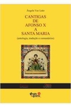 CANTIGAS DE AFONSO X A SANTA MARIA ( ANTOLOGIA , TRADUÇÃO E COMENTARIOS )