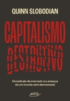 Capitalismo destrutivo - Quinn Slobodian